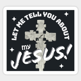 Let Me Tell You About My Jesus! Sticker